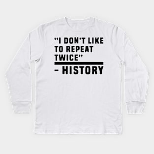 I don't like to repeat twice history jokes Kids Long Sleeve T-Shirt